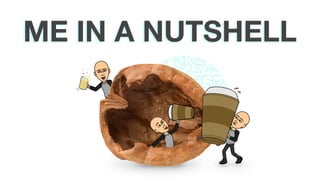 ME IN A NUTSHELL
 