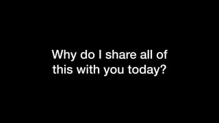 Why do I share all of
this with you today?
 