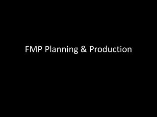 FMP Planning & Production
 