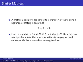Similar Matrices
A matrix B is said to be similar to a matrix A if there exists a
nonsingular matrix S such that
B = S−1
A...