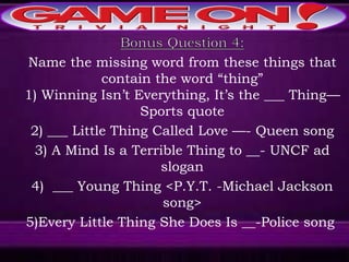 Name the missing word from these things that
contain the word “thing”
1) Winning Isn’t Everything, It’s the ___ Thing—
Sports quote
2) ___ Little Thing Called Love —- Queen song
3) A Mind Is a Terrible Thing to __- UNCF ad
slogan
4) ___ Young Thing <P.Y.T. -Michael Jackson
song>
5)Every Little Thing She Does Is __-Police song
 