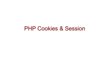 PHP Cookies & Session
 