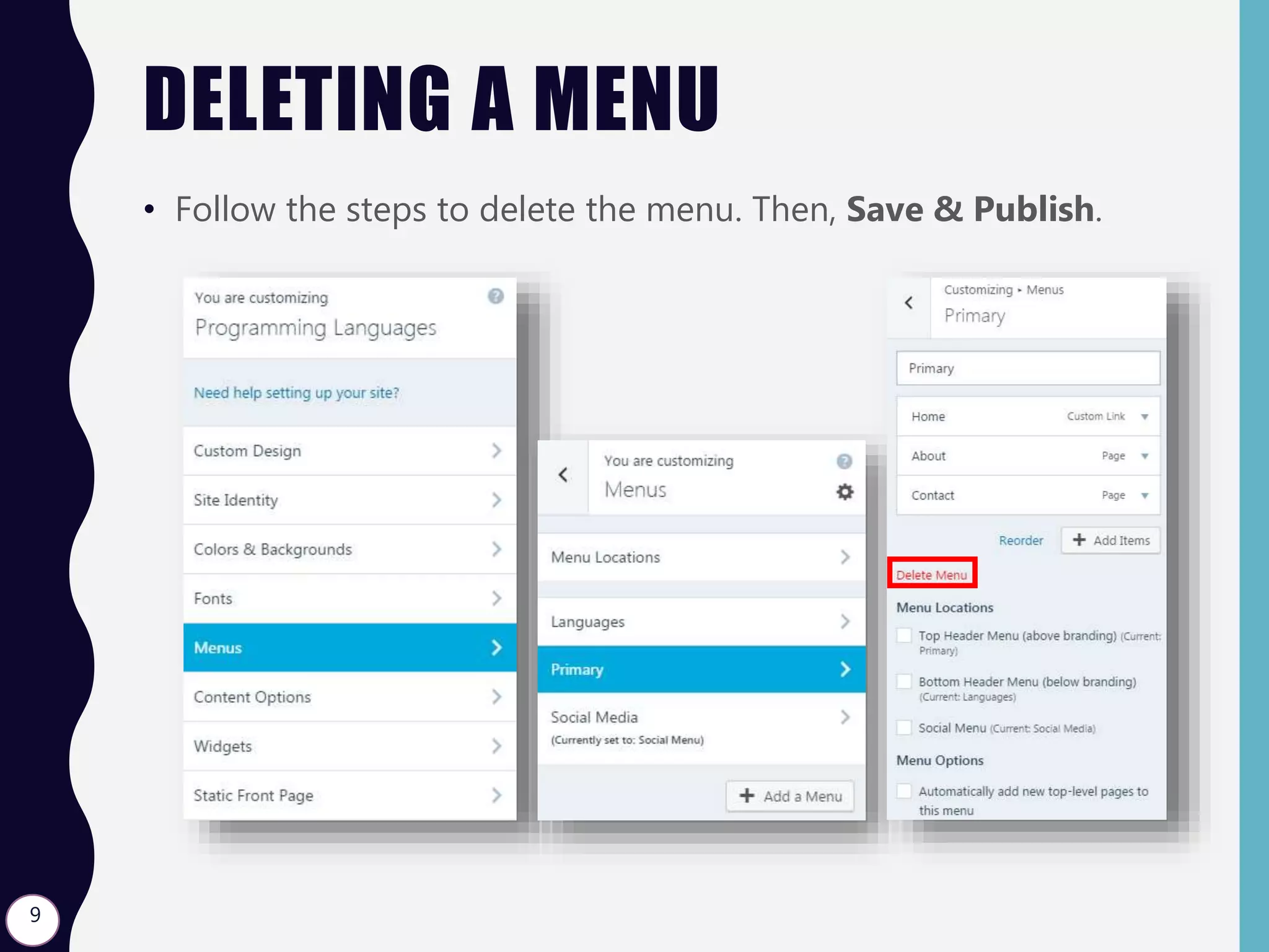 DELETING A MENU
• Follow the steps to delete the menu. Then, Save & Publish.
9