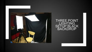 THREE POINT
LIGHTING
SETUP BLACK
BACKDROP
 