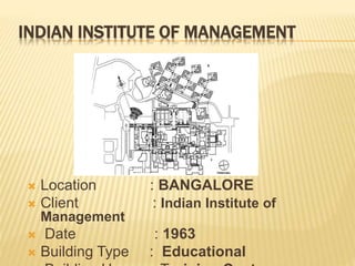 INDIAN INSTITUTE OF MANAGEMENT
 Location : BANGALORE
 Client : Indian Institute of
Management
 Date : 1963
 Building Type : Educational
 