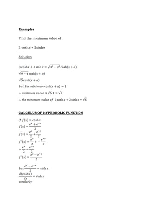 Examples
Find the maximum value of
3 coshx + 2sinh∝
Solution
CALCULUS OF HYPERBOLIC FUNCTION
 