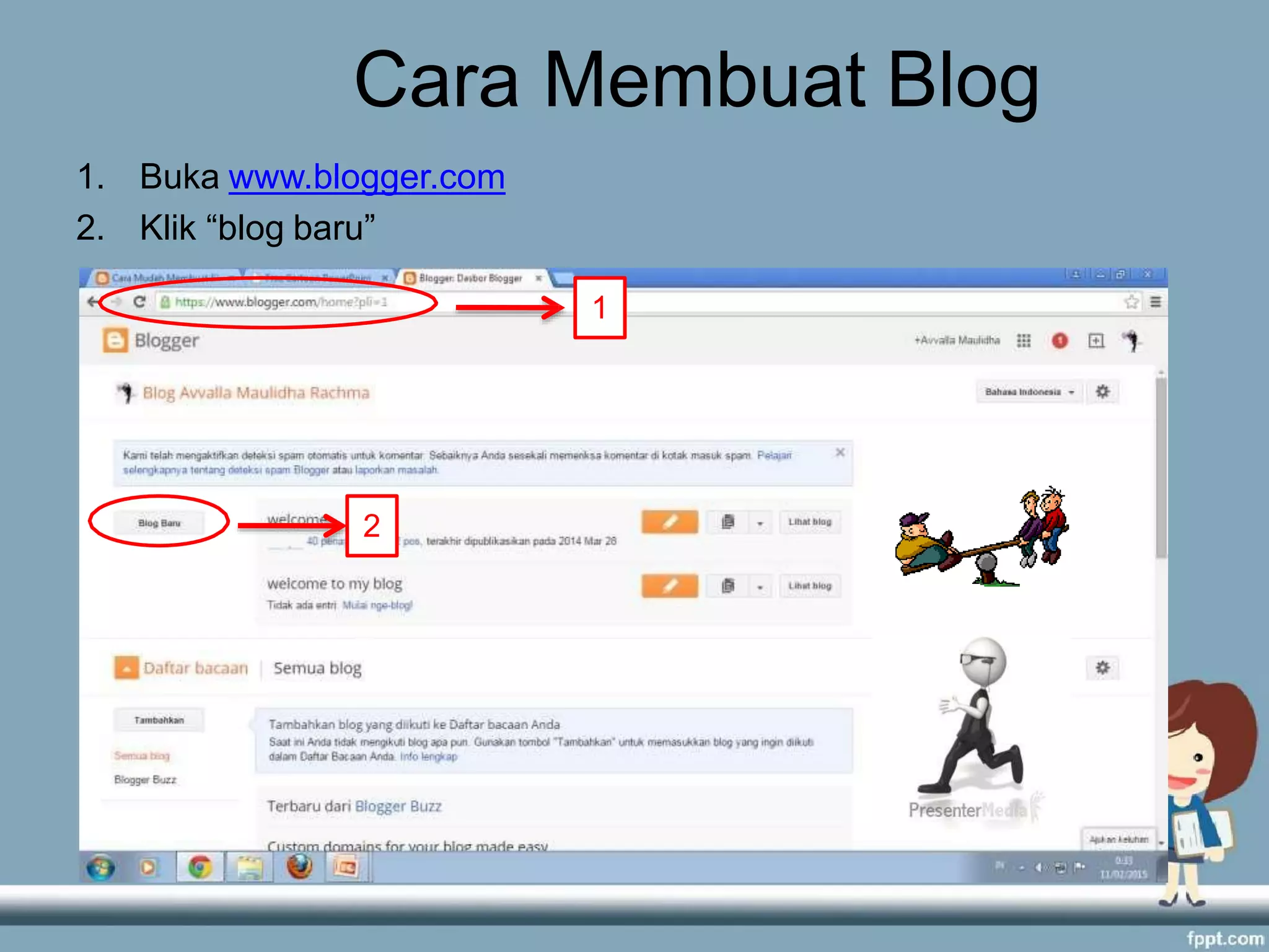 Cara Membuat Blog
1. Buka www.blogger.com
2. Klik “blog baru”
2
1
 