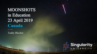 MOONSHOTS
in Education
23 April 2019
Canada
Taddy Blecher
 