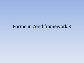 Forme in Zend framework 3
 