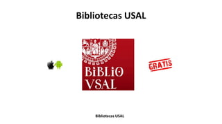 Bibliotecas USAL
Bibliotecas USAL
 