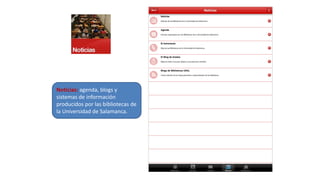 Noticias: agenda, blogs y
sistemas de información
producidos por las bibliotecas de
la Universidad de Salamanca.
 