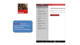 Horarios: Horarios y
horarios especiales de las
bibliotecas de la
Universidad de Salamanca.
 