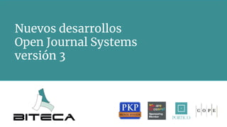 Nuevos desarrollos
Open Journal Systems
versión 3
 