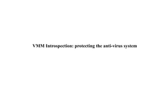 VMM Introspection: protecting the anti-virus system
 