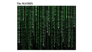 The MATRIX
 