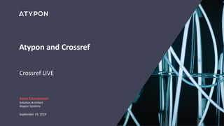 Atypon and Crossref
Crossref LIVE
Sean Concannon
Solution Architect
Atypon Systems
September 19, 2019
 