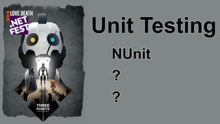 Unit Testing
NUnit
Foq
FsUnit
 