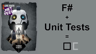 F#
+
Unit Tests
=
🖤
 