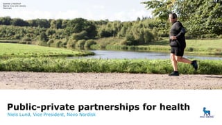 Public-private partnerships for health
Niels Lund, Vice President, Novo Nordisk
1BJARNE LYNDERUP
Bjarne lives with obesity
Danmark
 