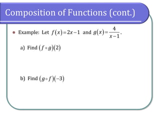 Composition of Functions (cont.)
 Example: Let and .
a) Find
b) Find
  2 1f x x  

4
1
g x
x
  2f g
  3g f
 
