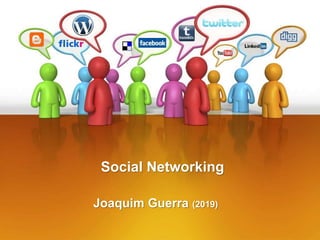 Social Networking
Joaquim Guerra (2019)
 