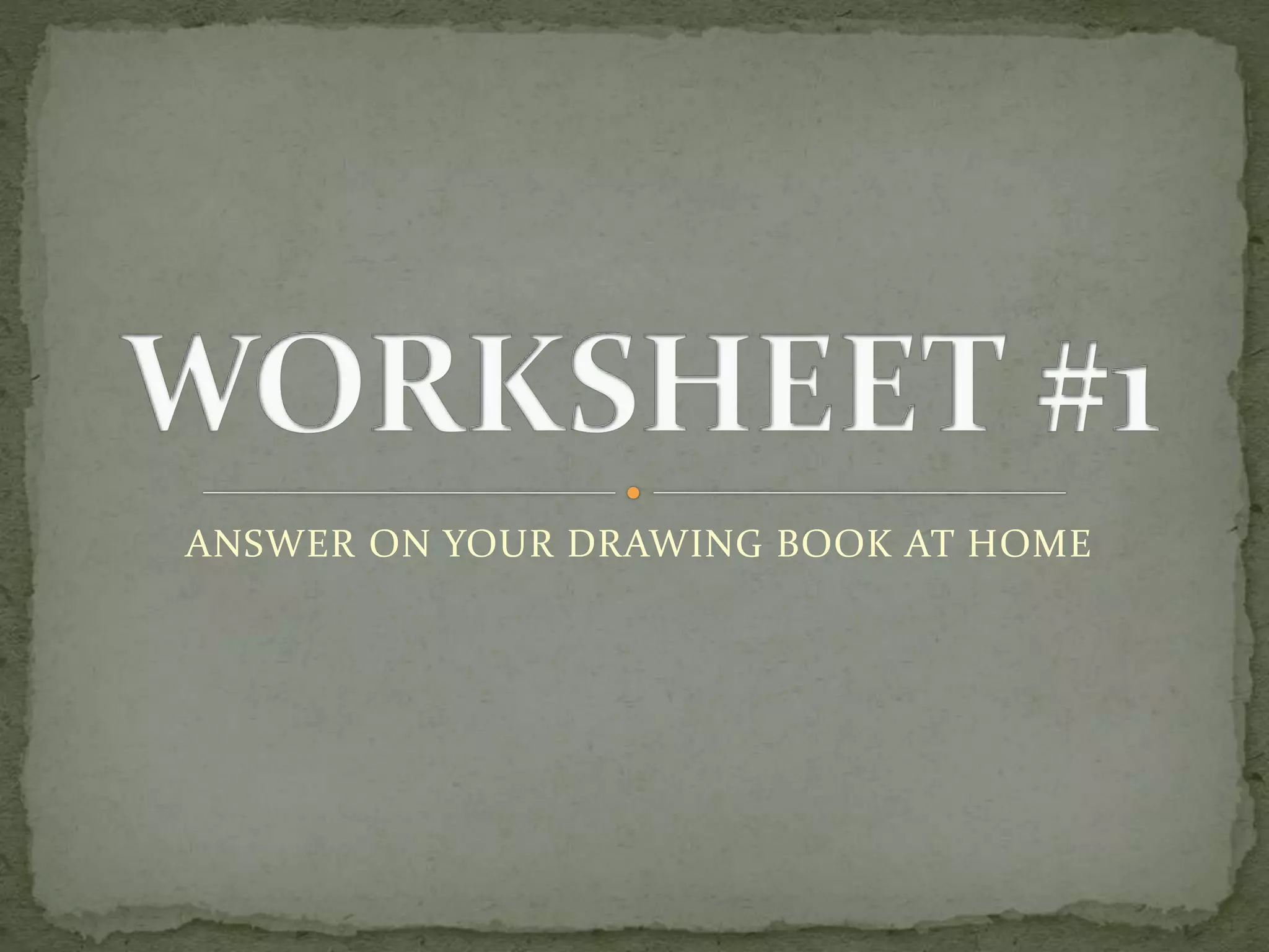 ANSWER ON YOUR DRAWING BOOK AT HOME
 