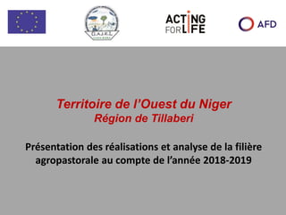 Territoire de l’Ouest du Niger
Région de Tillaberi
Présentation des réalisations et analyse de la filière
agropastorale au compte de l’année 2018-2019
 