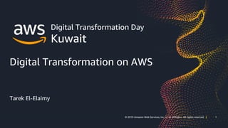 1© 2019 Amazon Web Services, Inc. or its affiliates. All rights reserved | 1© 2019 Amazon Web Services, Inc. or its affiliates. All rights reserved |
Digital Transformation Day
Kuwait
Digital Transformation on AWS
Tarek El-Elaimy
 