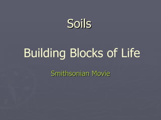 Soils Smithsonian Movie Building Blocks of Life 