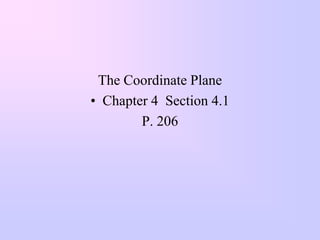 The Coordinate Plane
• Chapter 4 Section 4.1
        P. 206
 