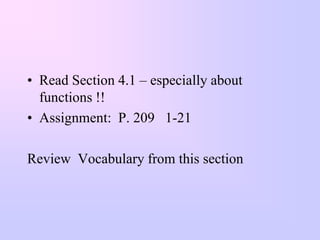 • Read Section 4.1 – especially about
  functions !!
• Assignment: P. 209 1-21

Review Vocabulary from this section
 