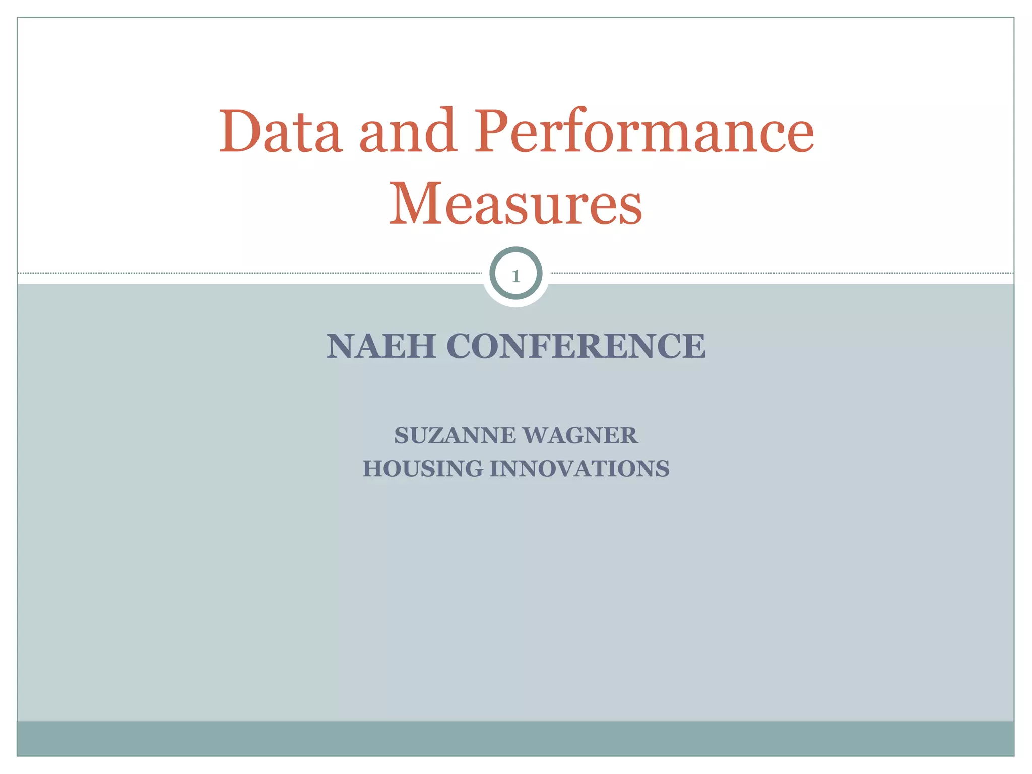 NAEH CONFERENCE SUZANNE WAGNER HOUSING INNOVATIONS Data and Performance Measures 