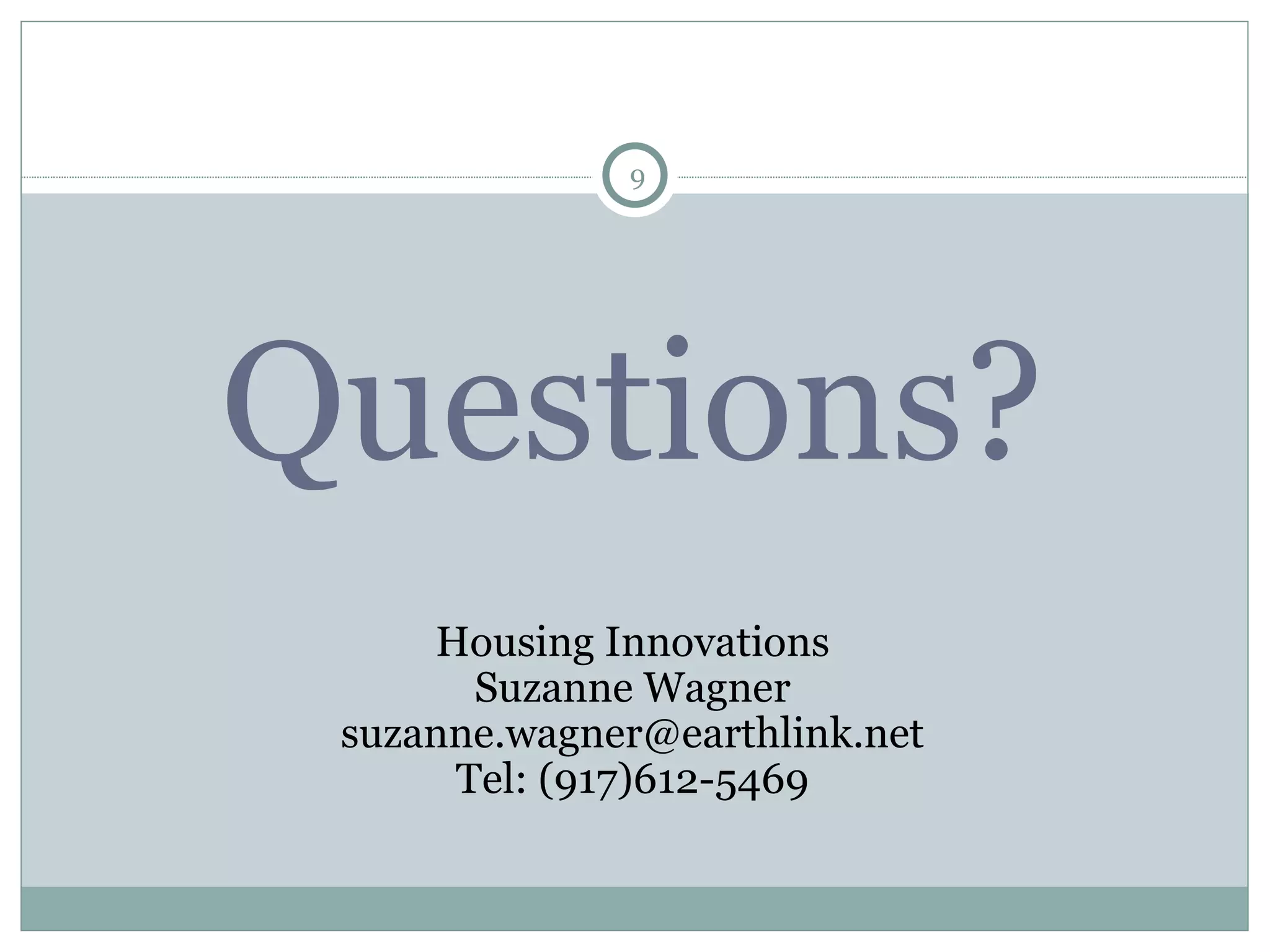 Questions? Housing Innovations Suzanne Wagner [email_address] Tel: (917)612-5469 