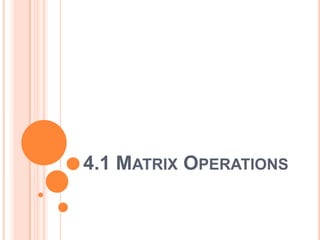 4.1 MATRIX OPERATIONS
 