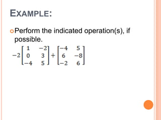 EXAMPLE:
 Perform the indicated operation(s), if
 possible.
 