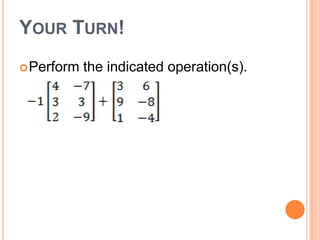 YOUR TURN!
 Perform   the indicated operation(s).
 
