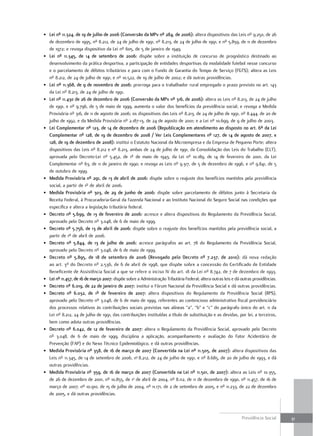 • lei nº 11.324, de 19 de julho de 2006 (conversão da mPv nº 284, de 2006): altera dispositivos das Leis nº 9.250, de 26
  de dezembro de 1995, nº 8.212, de 24 de julho de 1991, nº 8.213, de 24 de julho de 1991, e nº 5.859, de 11 de dezembro
  de 1972; e revoga dispositivo da Lei nº 605, de 5 de janeiro de 1949.
• lei nº 11.345, de 14 de setembro de 2006: dispõe sobre a instituição de concurso de prognóstico destinado ao
  desenvolvimento da prática desportiva, a participação de entidades desportivas da modalidade futebol nesse concurso
  e o parcelamento de débitos tributários e para com o Fundo de Garantia do Tempo de Serviço (FGTS); altera as Leis
  nº 8.212, de 24 de julho de 1991, e nº 10.522, de 19 de julho de 2002; e dá outras providências.
• lei nº 11.368, de 9 de novembro de 2006: prorroga para o trabalhador rural empregado o prazo previsto no art. 143
  da Lei nº 8.213, de 24 de julho de 1991.
• lei nº 11.430 de 26 de dezembro de 2006 (conversão da mPv nº 316, de 2006): altera as Leis nº 8.213, de 24 de julho
  de 1991, e nº 9.796, de 5 de maio de 1999, aumenta o valor dos benefícios da previdência social; e revoga a Medida
  Provisória nº 316, de 11 de agosto de 2006; os dispositivos das Leis nº 8.213, de 24 de julho de 1991, nº 8.444, de 20 de
  julho de 1992, e da Medida Provisória nº 2.187-13, de 24 de agosto de 2001; e a Lei nº 10.699, de 9 de julho de 2003.
• lei complementar nº 123, de 14 de dezembro de 2006 (republicação em atendimento ao disposto no art. 6º da lei
  complementar nº 128, de 19 de dezembro de 2008 / ver leis complementares nº 127, de 14 de agosto de 2007, e
  128, de 19 de dezembro de 2008): institui o Estatuto Nacional da Microempresa e da Empresa de Pequeno Porte; altera
  dispositivos das Leis nº 8.212 e nº 8.213, ambas de 24 de julho de 1991, da Consolidação das Leis do Trabalho (CLT),
  aprovada pelo Decreto-Lei nº 5.452, de 1º de maio de 1943, da Lei nº 10.189, de 14 de fevereiro de 2001, da Lei
  Complementar nº 63, de 11 de janeiro de 1990; e revoga as Leis nº 9.317, de 5 de dezembro de 1996, e nº 9.841, de 5
  de outubro de 1999.
• medida Provisória nº 291, de 13 de abril de 2006: dispõe sobre o reajuste dos benefícios mantidos pela previdência
  social, a partir de 1º de abril de 2006.
• medida Provisória nº 303, de 29 de junho de 2006: dispõe sobre parcelamento de débitos junto à Secretaria da
  Receita Federal, à Procuradoria-Geral da Fazenda Nacional e ao Instituto Nacional do Seguro Social nas condições que
  especifica e altera a legislação tributária federal.
• decreto nº 5.699, de 13 de fevereiro de 2006: acresce e altera dispositivos do Regulamento da Previdência Social,
  aprovado pelo Decreto nº 3.048, de 6 de maio de 1999.
• decreto nº 5.756, de 13 de abril de 2006: dispõe sobre o reajuste dos benefícios mantidos pela previdência social, a
  partir de 1º de abril de 2006.
• decreto nº 5.844, de 13 de julho de 2006: acresce parágrafos ao art. 78 do Regulamento da Previdência Social,
  aprovado pelo Decreto nº 3.048, de 6 de maio de 1999.
• decreto nº 5.895, de 18 de setembro de 2006 (revogado pelo decreto nº 7.237, de 2010): dá nova redação
  ao art. 3º do Decreto nº 2.536, de 6 de abril de 1998, que dispõe sobre a concessão do Certificado de Entidade
  Beneficente de Assistência Social a que se refere o inciso IV do art. 18 da Lei nº 8.742, de 7 de dezembro de 1993.
• lei nº 11.457, de 16 de março 2007: dispõe sobre a Administração Tributária Federal; altera outras leis e dá outras providências.
• decreto nº 6.019, de 22 de janeiro de 2007: institui o Fórum Nacional da Previdência Social e dá outras providências.
• decreto nº 6.032, de 1º de fevereiro de 2007: altera dispositivos do Regulamento da Previdência Social (RPS),
  aprovado pelo Decreto nº 3.048, de 6 de maio de 1999, referentes ao contencioso administrativo fiscal previdenciário
  dos processos relativos às contribuições sociais previstas nas alíneas “a”, “b” e “c” do parágrafo único do art. 11 da
  Lei nº 8.212, 24 de julho de 1991, das contribuições instituídas a título de substituição e as devidas, por lei, a terceiros,
  bem como adota outras providências.
• decreto nº 6.042, de 12 de fevereiro de 2007: altera o Regulamento da Previdência Social, aprovado pelo Decreto
  nº 3.048, de 6 de maio de 1999, disciplina a aplicação, acompanhamento e avaliação do Fator Acidentário de
  Prevenção (FAP) e do Nexo Técnico Epidemiológico, e dá outras providências.
• medida Provisória nº 358, de 16 de março de 2007 (convertida na lei nº 11.505, de 2007): altera dispositivos das
  Leis nº 11.345, de 14 de setembro de 2006, no 8.212, de 24 de julho de 1991, e nº 8.685, de 20 de julho de 1993, e dá
  outras providências.
• medida Provisória nº 359, de 16 de março de 2007 (convertida na lei nº 11.501, de 2007): altera as Leis nº 10.355,
  de 26 de dezembro de 2001, nº 10.855, de 1o de abril de 2004, nº 8.112, de 11 de dezembro de 1990, nº 11.457, de 16 de
  março de 2007, nº 10.910, de 15 de julho de 2004, nº 11.171, de 2 de setembro de 2005, e nº 11.233, de 22 de dezembro
  de 2005, e dá outras providências.



                                                                                                               Previdência Social     31
 