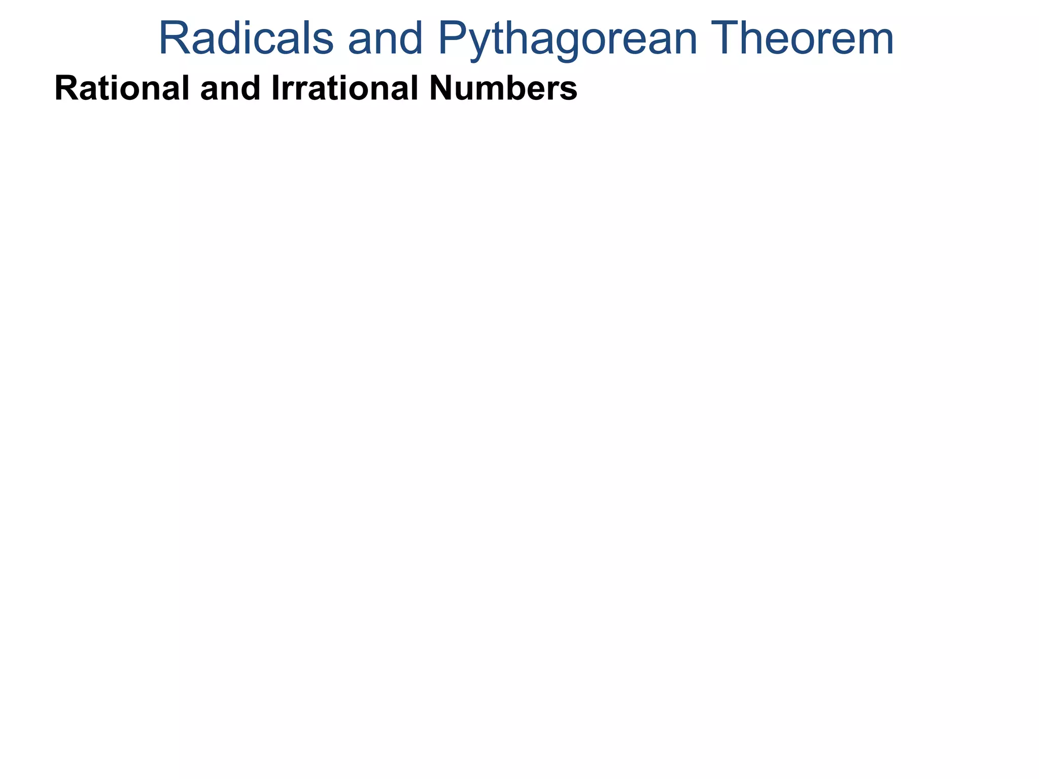 Radicals and Pythagorean Theorem
Rational and Irrational Numbers
 