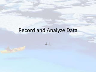 Record and Analyze Data
4-1
 