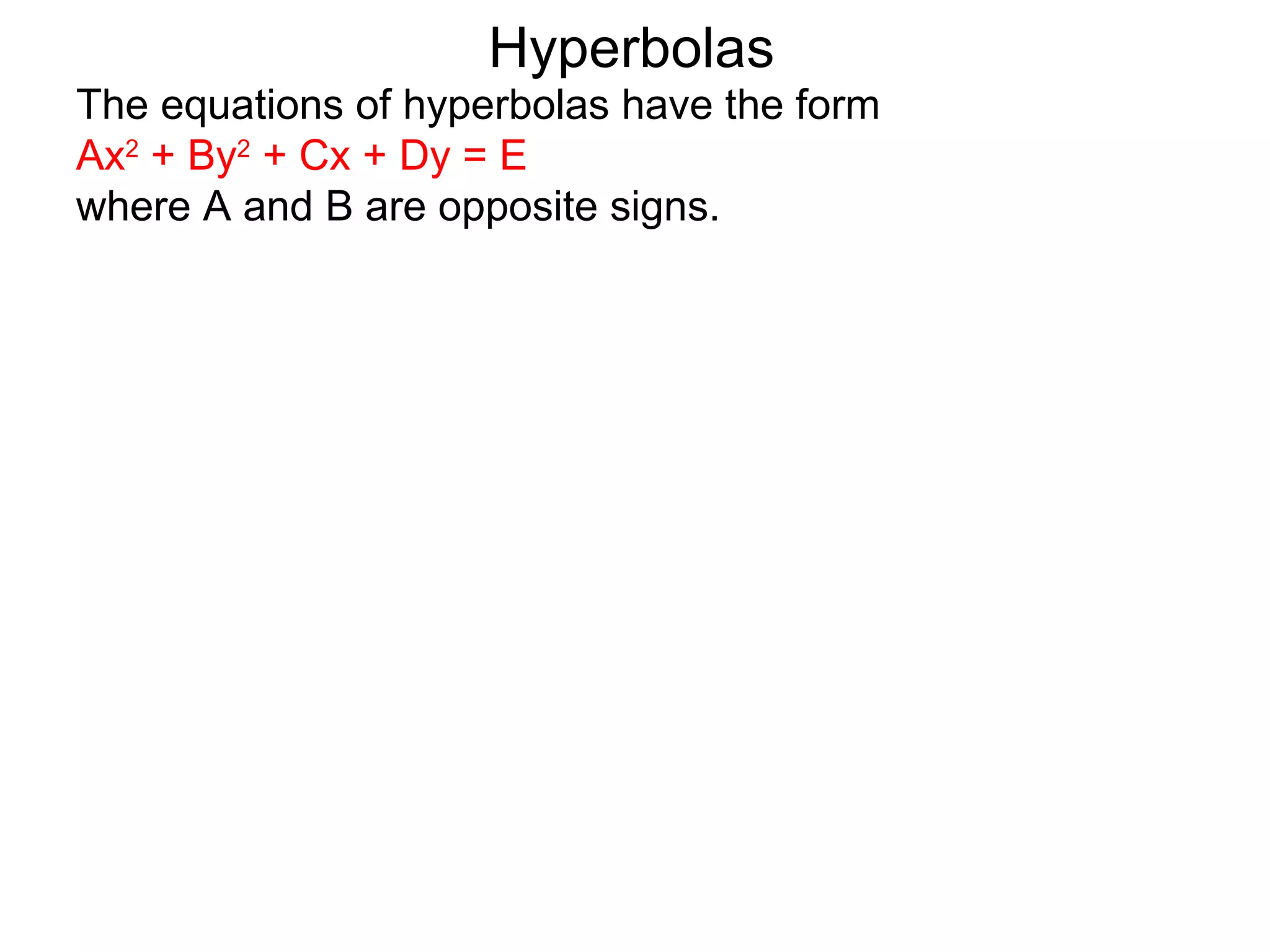 Hyperbolas
The equations of hyperbolas have the form
Ax2 + By2 + Cx + Dy = E
where A and B are opposite signs.
 