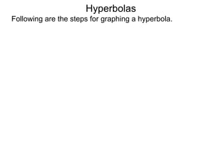 Hyperbolas
Following are the steps for graphing a hyperbola.
 