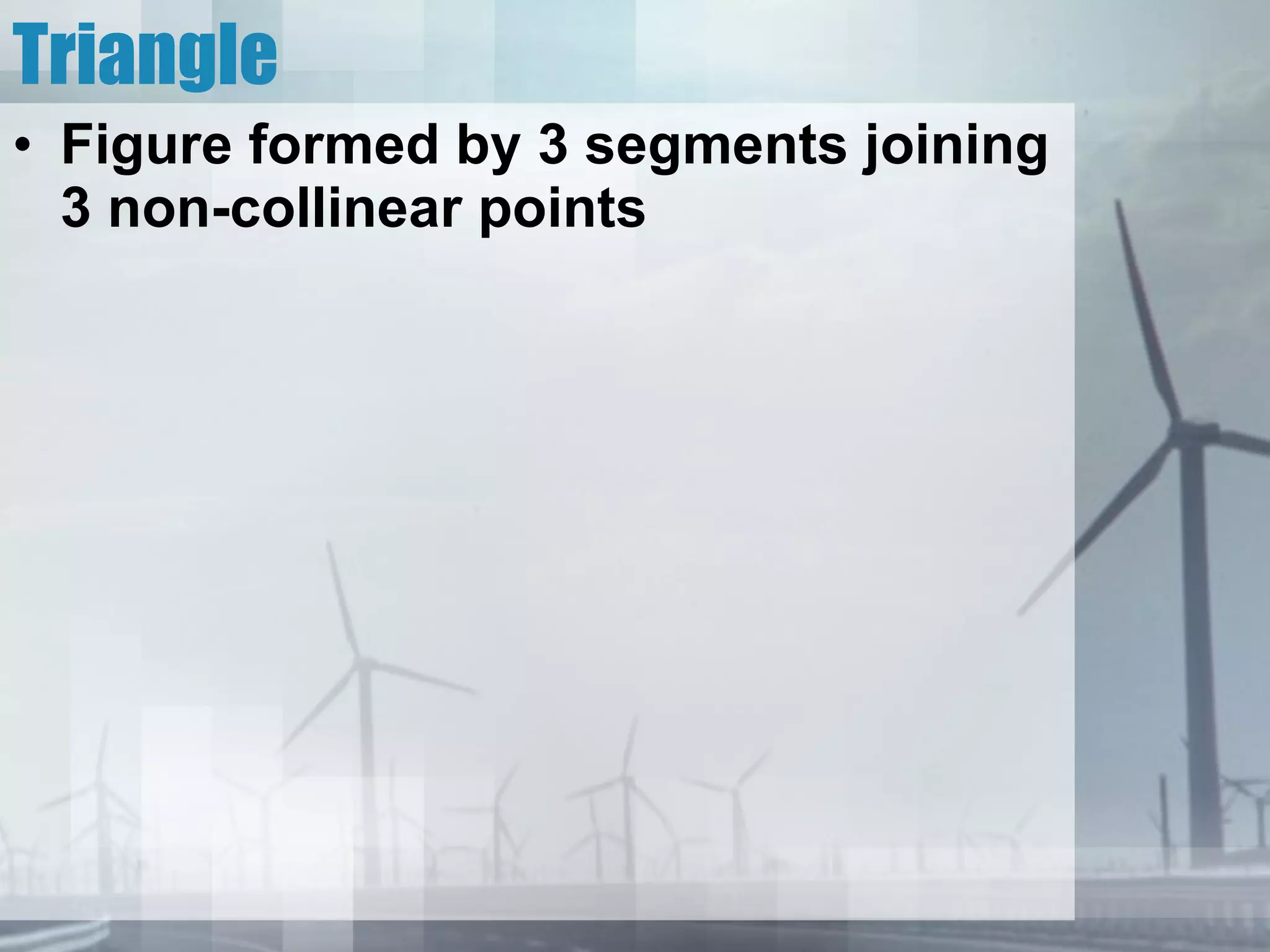Triangle Figure formed by 3 segments joining 3 non-collinear points 