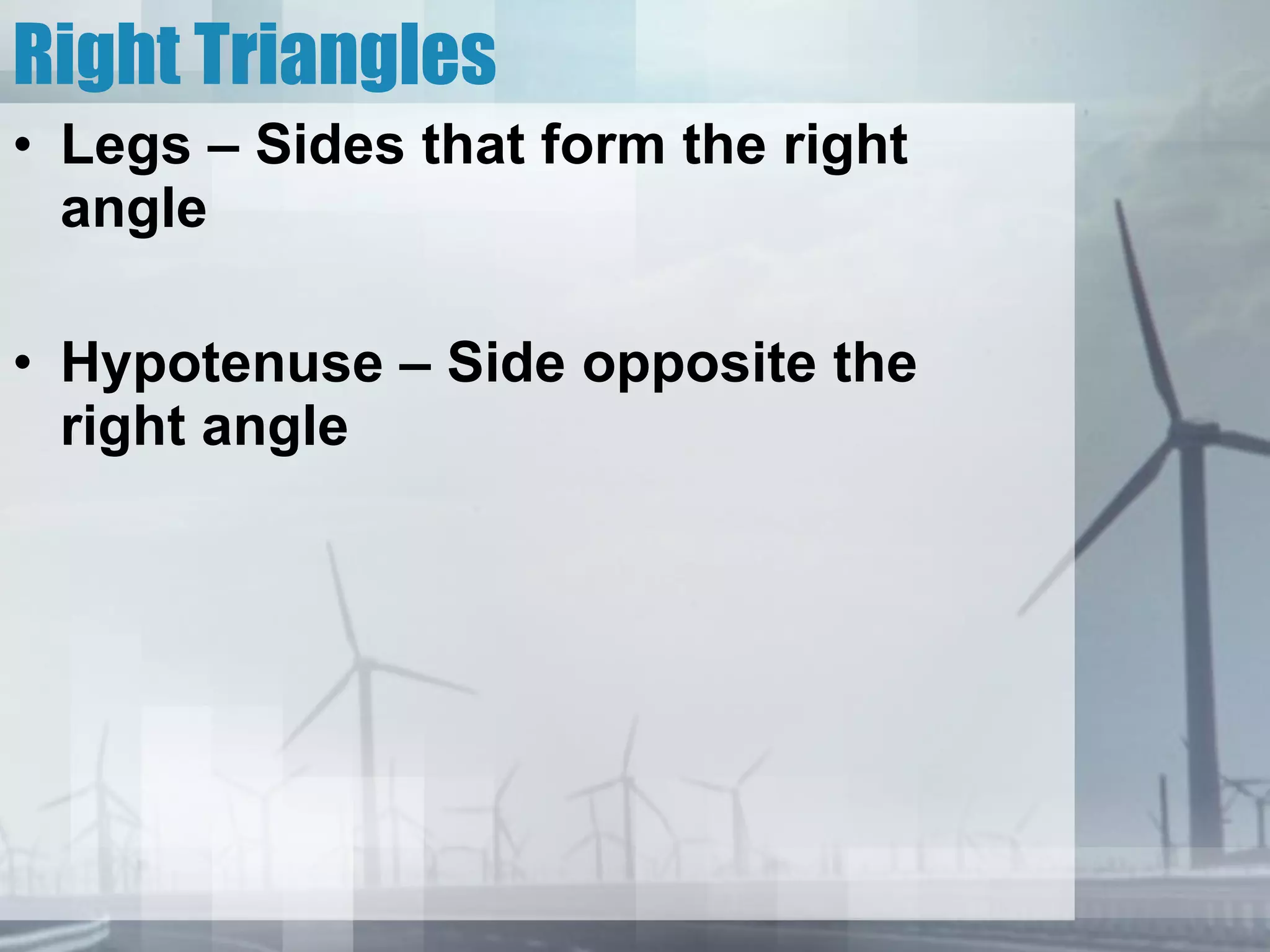 Right Triangles Legs – Sides that form the right angle Hypotenuse – Side opposite the right angle 