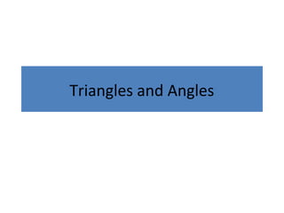 Triangles and Angles
 
