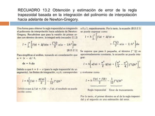 RECUADRO 13.2 Obtención y estimación de error de la regla
trapezoidal basada en la integración del polinomio de interpolación
hacia adelante de Newton-Gregory.
 