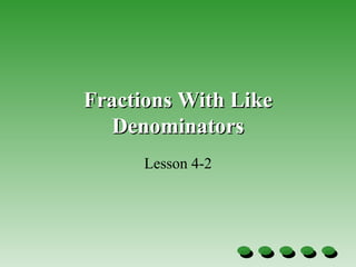 Fractions With Like Denominators Lesson 4-2 