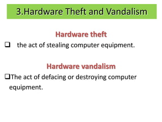 3.Hardware Theft and Vandalism

                Hardware theft
Is the act of stealing computer equipment.

             H...