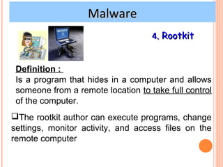Internet and network attacks
                 Malware
                                    4. Rootkit


 Definition :
 Is a...