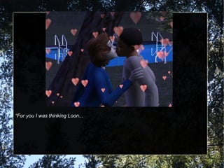 “For you I was thinking Loon...
 