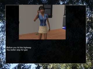 Before you hit the highway
You better stop for gas
 